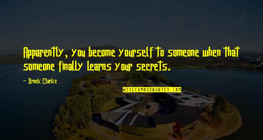 Secrets Quotes By Brock Clarke: Apparently, you become yourself to someone when that