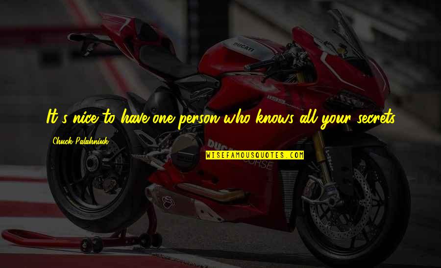 Secrets Quotes By Chuck Palahniuk: It's nice to have one person who knows