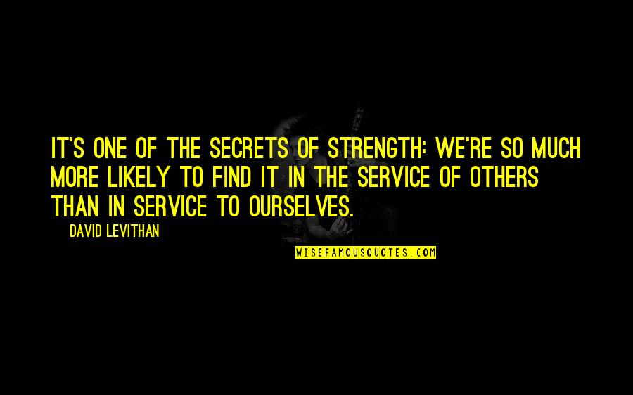 Secrets Quotes By David Levithan: It's one of the secrets of strength: We're