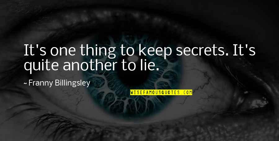 Secrets Quotes By Franny Billingsley: It's one thing to keep secrets. It's quite