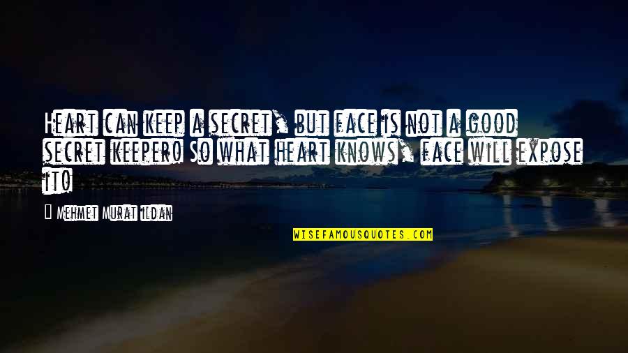 Secrets Quotes By Mehmet Murat Ildan: Heart can keep a secret, but face is