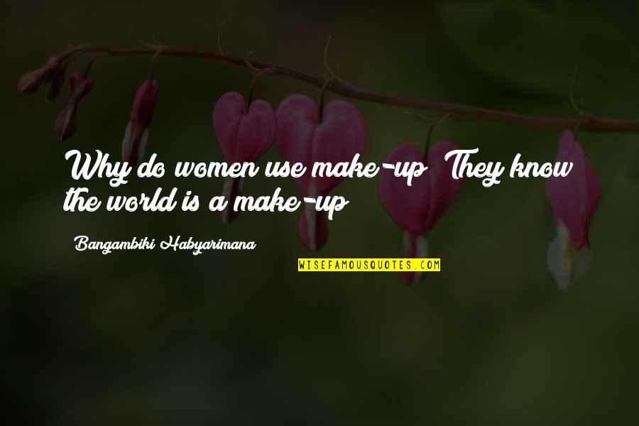 Secrets Quotes Quotes By Bangambiki Habyarimana: Why do women use make-up? They know the