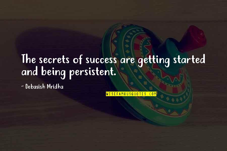 Secrets Quotes Quotes By Debasish Mridha: The secrets of success are getting started and