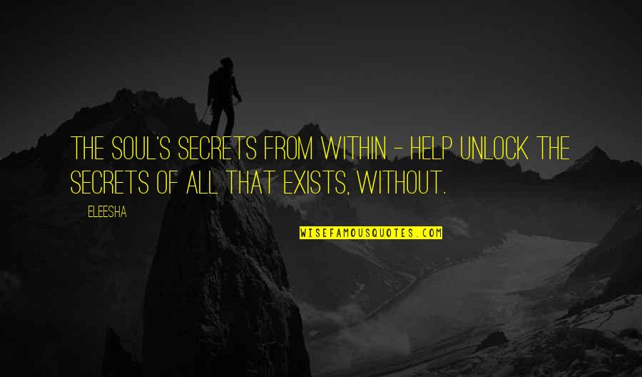 Secrets Quotes Quotes By Eleesha: The Soul's secrets from within - help unlock
