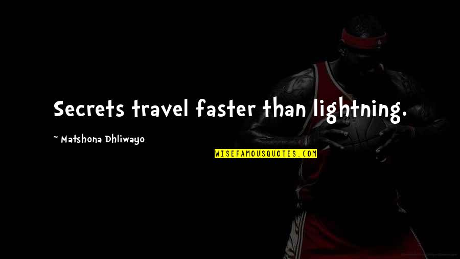 Secrets Quotes Quotes By Matshona Dhliwayo: Secrets travel faster than lightning.