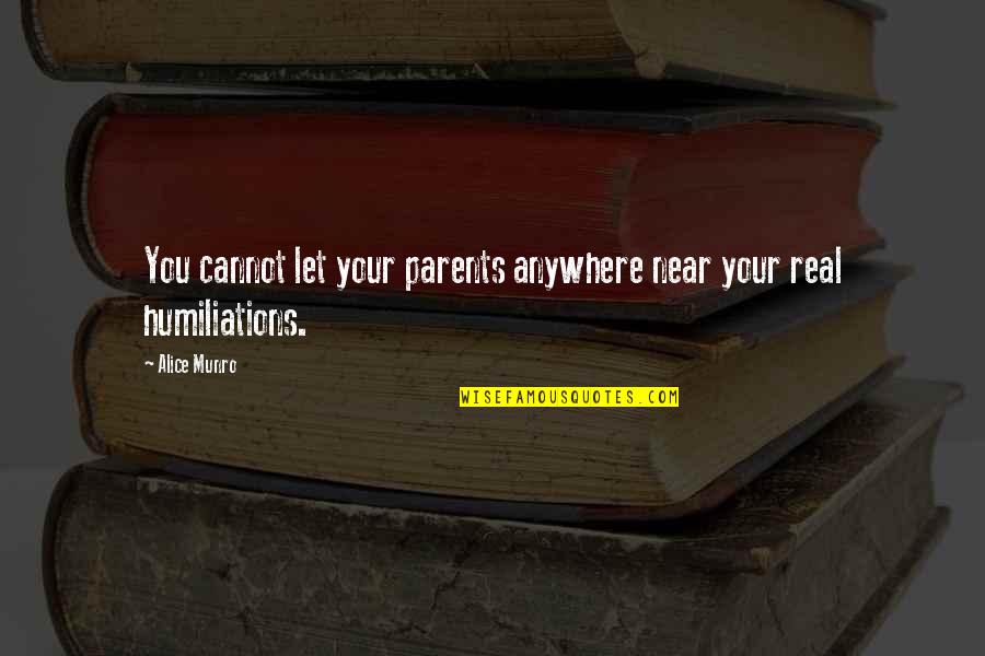 Secrets Shame Quotes By Alice Munro: You cannot let your parents anywhere near your
