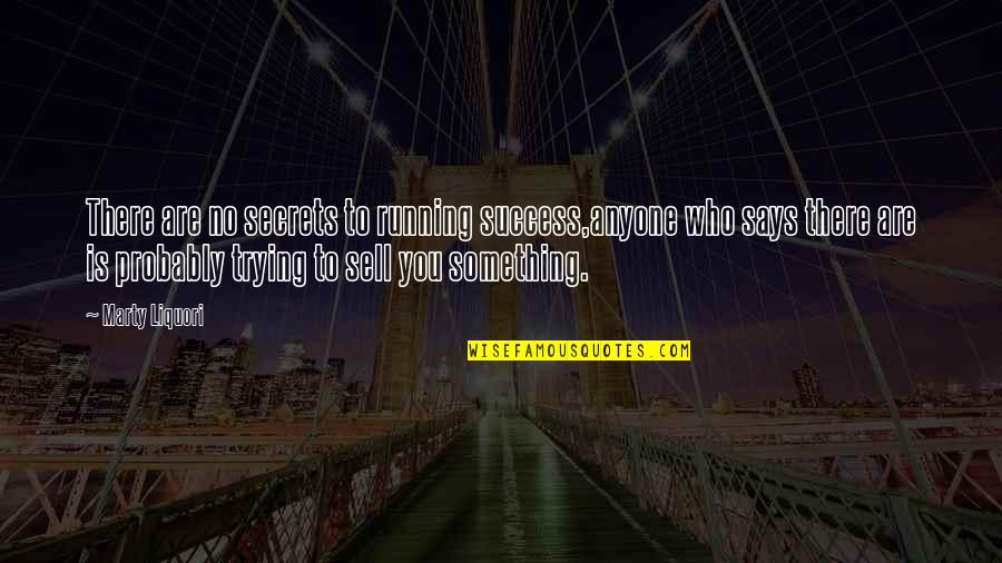 Secrets To Success Quotes By Marty Liquori: There are no secrets to running success,anyone who Secrets To Success Quotes By Marty Liquori: There are no secrets to running success,anyone who