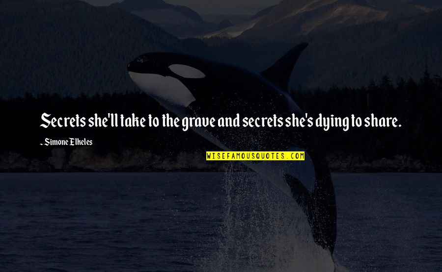 Secrets To The Grave Quotes By Simone Elkeles: Secrets she'll take to the grave and secrets