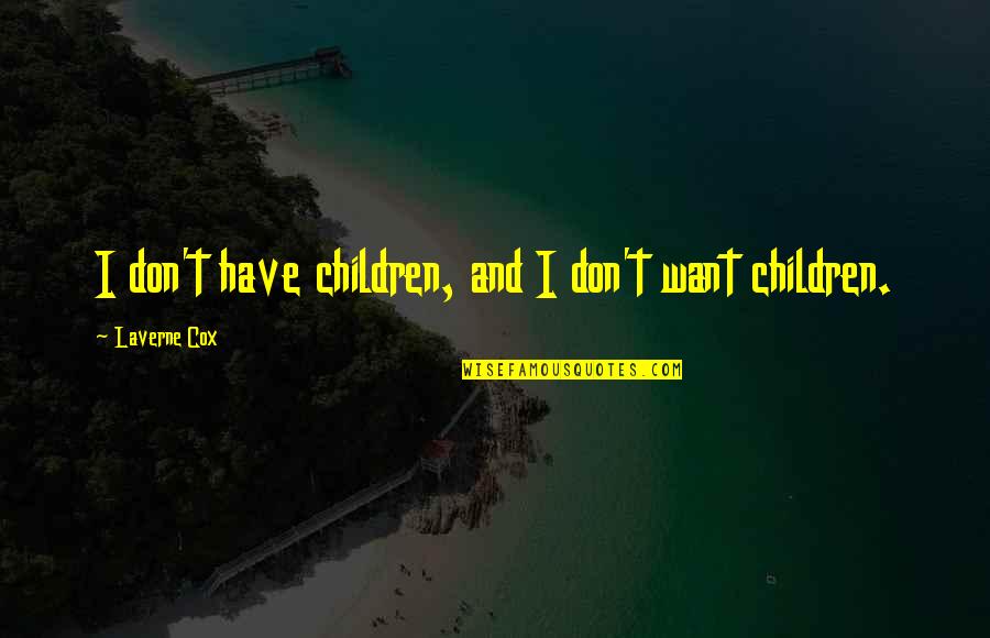 Secrettees Quotes By Laverne Cox: I don't have children, and I don't want