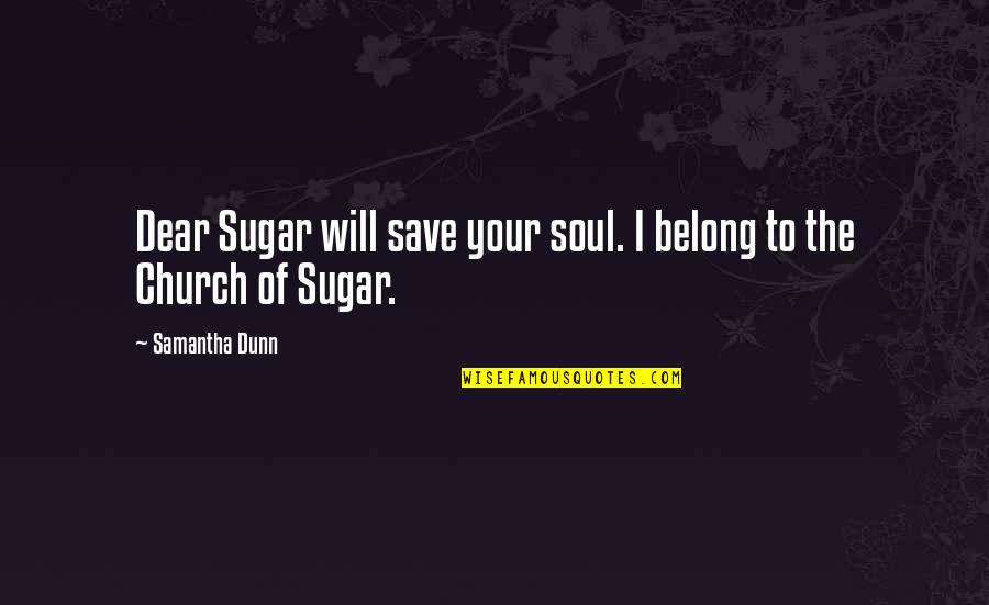 Sectaire Larousse Quotes By Samantha Dunn: Dear Sugar will save your soul. I belong