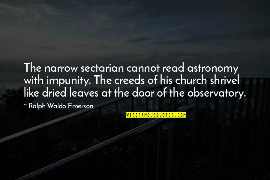 Sectarian Quotes By Ralph Waldo Emerson: The narrow sectarian cannot read astronomy with impunity.