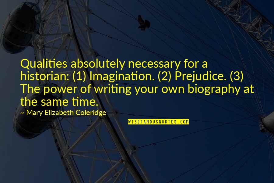 Sectarianism Quotes By Mary Elizabeth Coleridge: Qualities absolutely necessary for a historian: (1) Imagination.