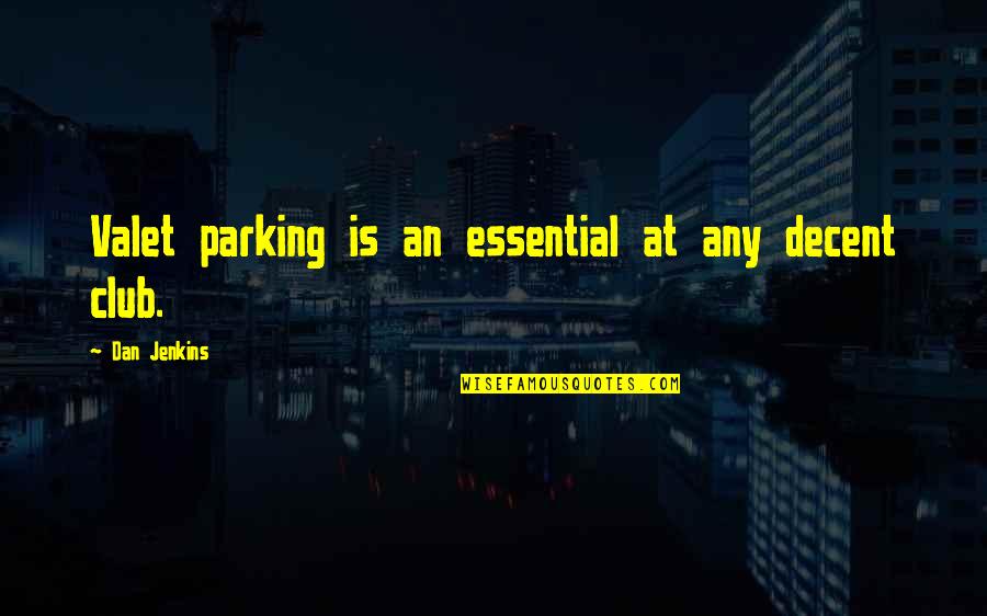Sectarians Quotes By Dan Jenkins: Valet parking is an essential at any decent