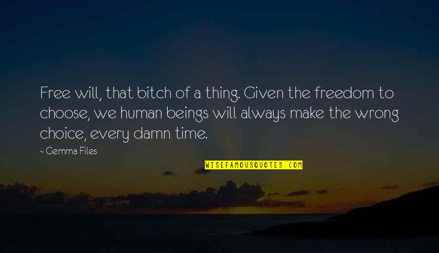 Sectas Satanicas Quotes By Gemma Files: Free will, that bitch of a thing. Given Sectas Satanicas Quotes By Gemma Files: Free will, that bitch of a thing. Given