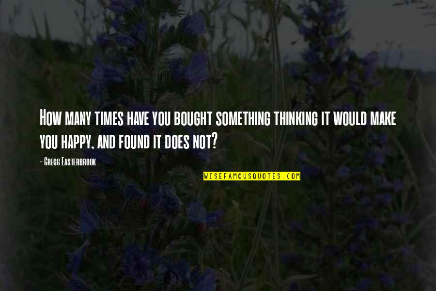 Sectas Satanicas Quotes By Gregg Easterbrook: How many times have you bought something thinking Sectas Satanicas Quotes By Gregg Easterbrook: How many times have you bought something thinking