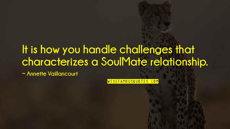 Secteur Abdelkader Quotes By Annette Vaillancourt: It is how you handle challenges that characterizes