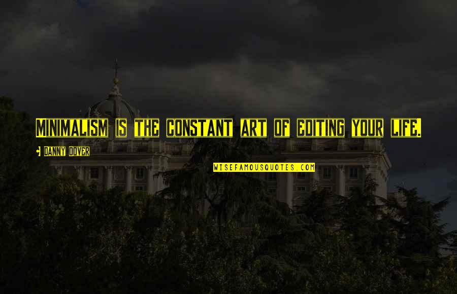 Secteur Abdelkader Quotes By Danny Dover: Minimalism is the constant art of editing your