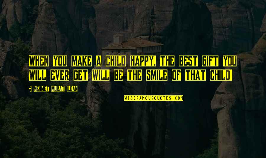 Secteur Abdelkader Quotes By Mehmet Murat Ildan: When you make a child happy, the best