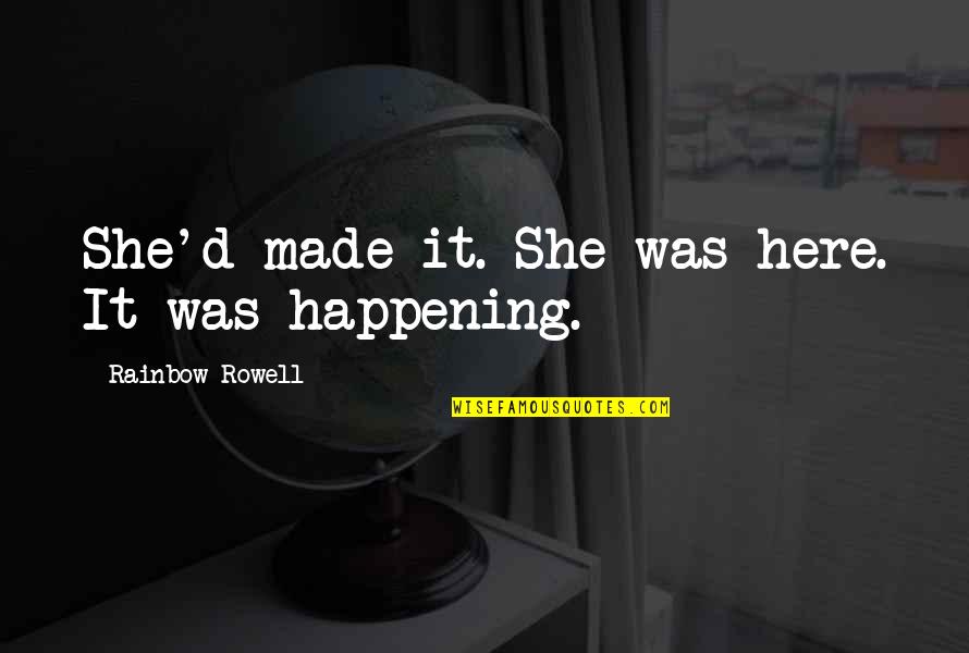 Secteur Abdelkader Quotes By Rainbow Rowell: She'd made it. She was here. It was