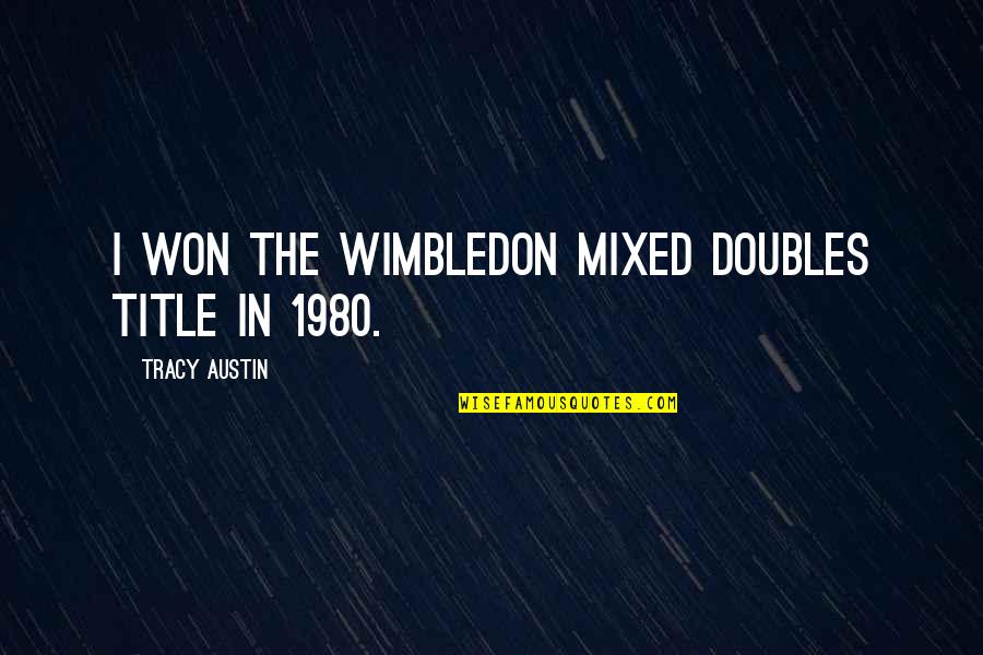 Section 377 Quotes By Tracy Austin: I won the Wimbledon mixed doubles title in