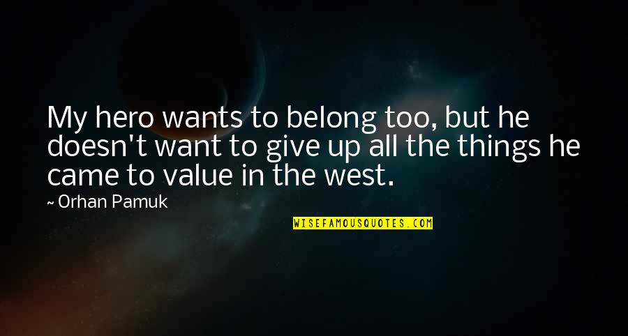 Section Leader Quotes By Orhan Pamuk: My hero wants to belong too, but he
