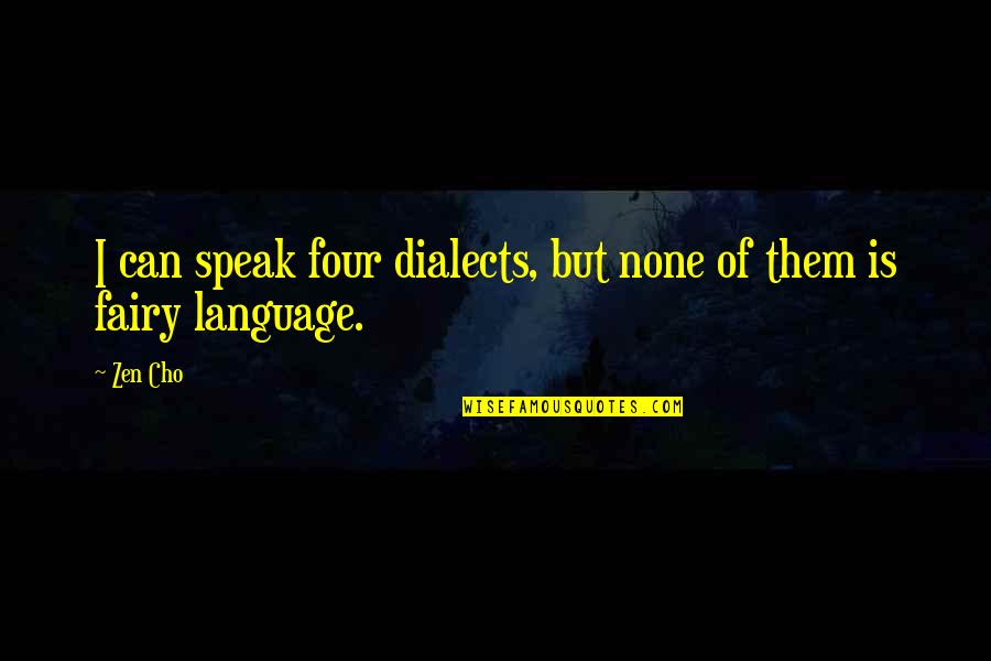 Section Leader Quotes By Zen Cho: I can speak four dialects, but none of