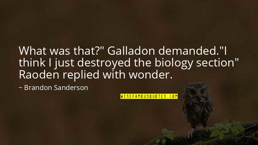 Section Quotes By Brandon Sanderson: What was that?" Galladon demanded."I think I just