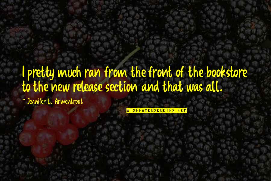 Section Quotes By Jennifer L. Armentrout: I pretty much ran from the front of
