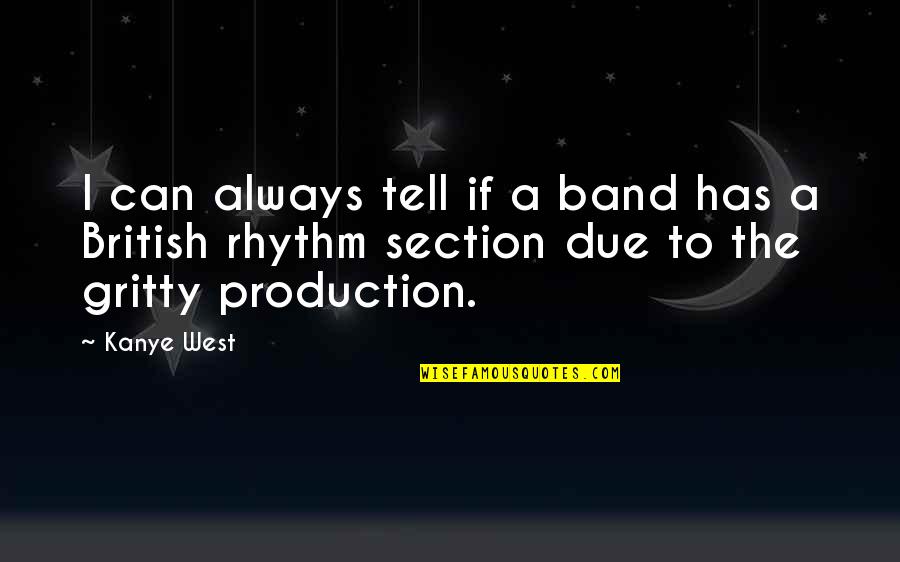 Section Quotes By Kanye West: I can always tell if a band has
