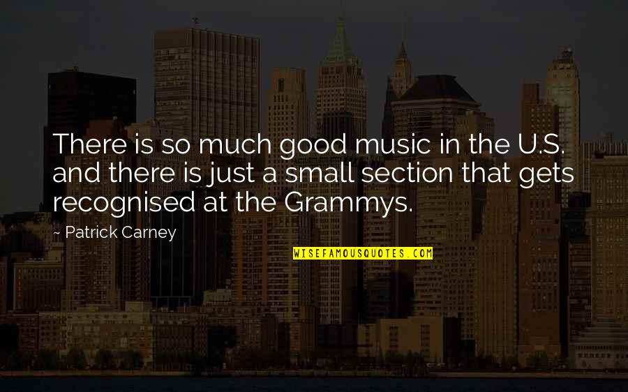 Section Quotes By Patrick Carney: There is so much good music in the