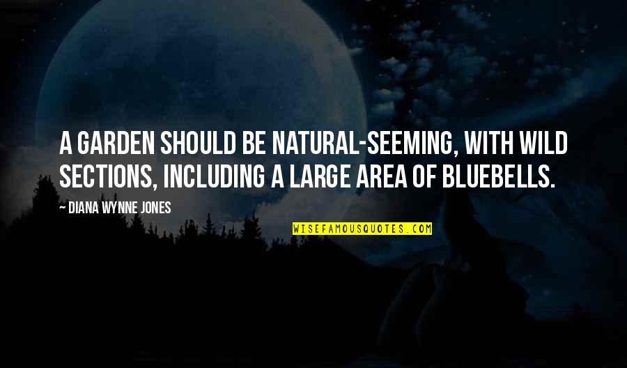 Sections Quotes By Diana Wynne Jones: A garden should be natural-seeming, with wild sections,