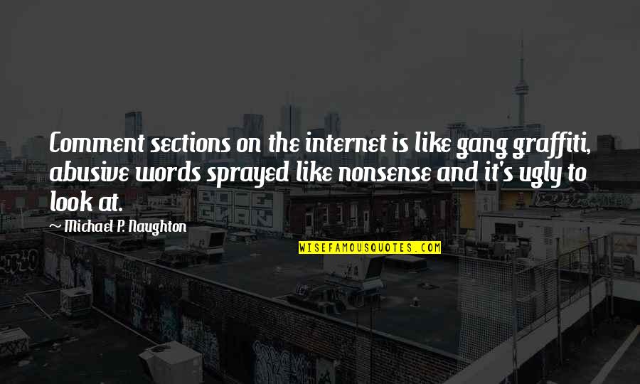 Sections Quotes By Michael P. Naughton: Comment sections on the internet is like gang