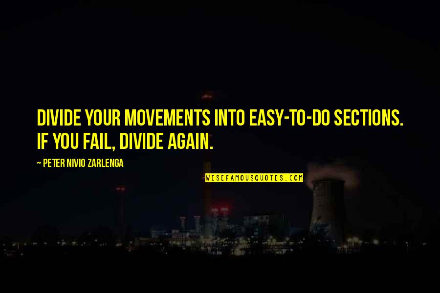 Sections Quotes By Peter Nivio Zarlenga: Divide your movements into easy-to-do sections. If you