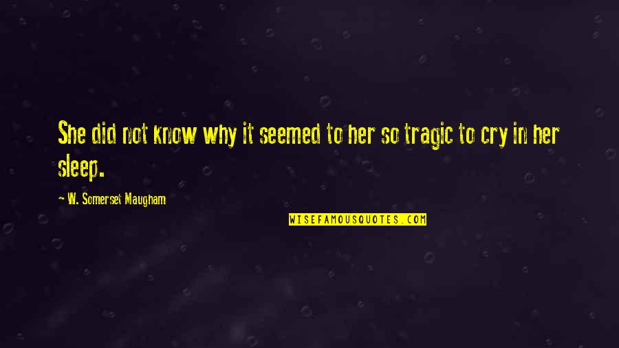 Sector 7g Quotes By W. Somerset Maugham: She did not know why it seemed to