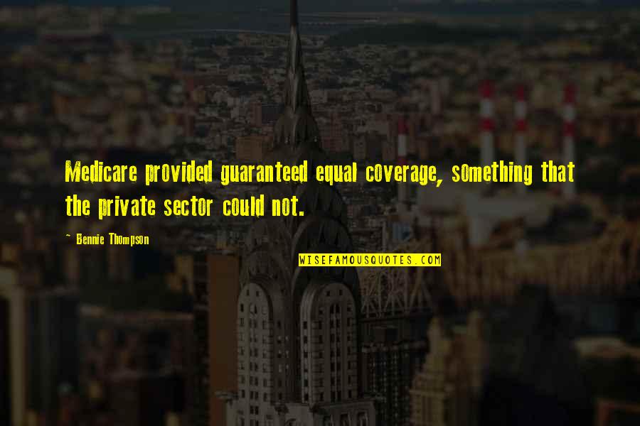 Sector 9 Quotes By Bennie Thompson: Medicare provided guaranteed equal coverage, something that the