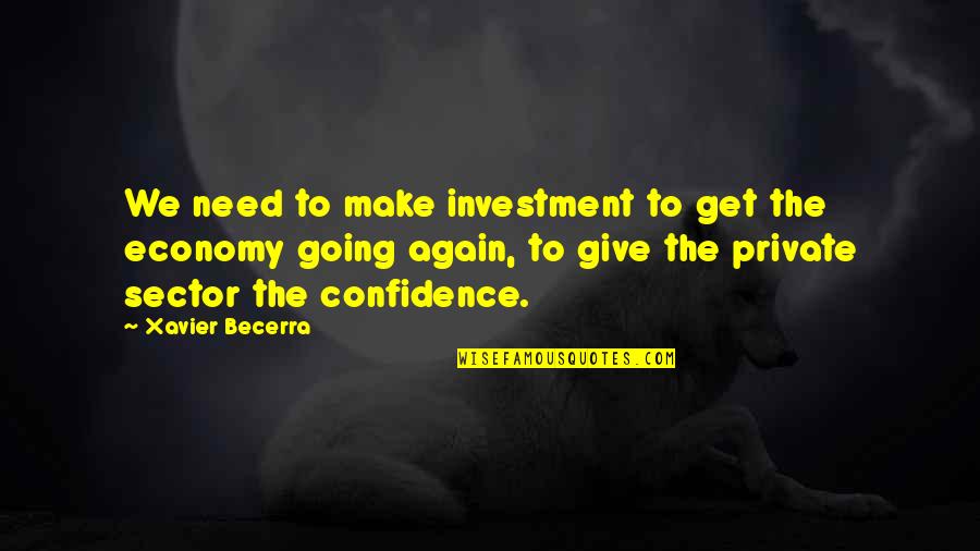 Sector 9 Quotes By Xavier Becerra: We need to make investment to get the