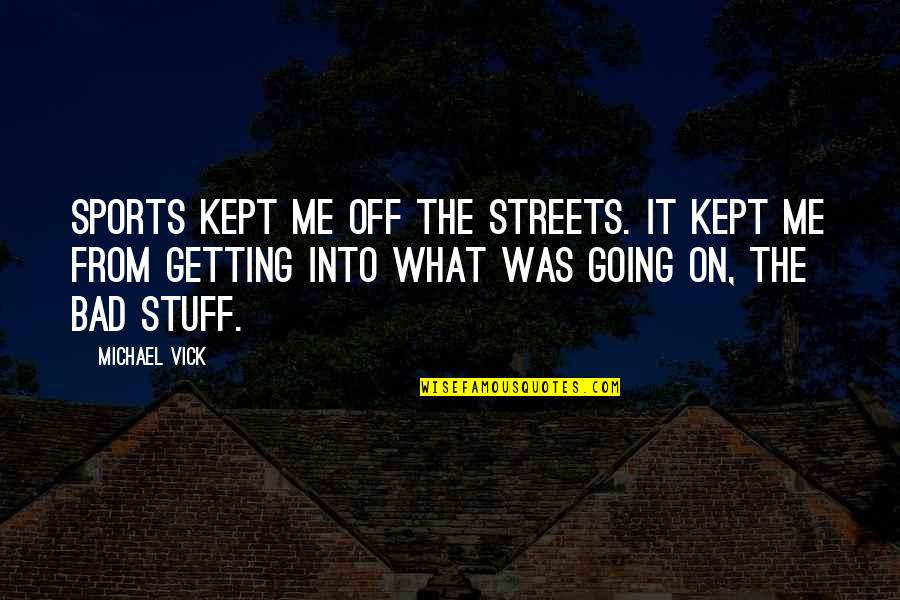 Sector Nine Quotes By Michael Vick: Sports kept me off the streets. It kept