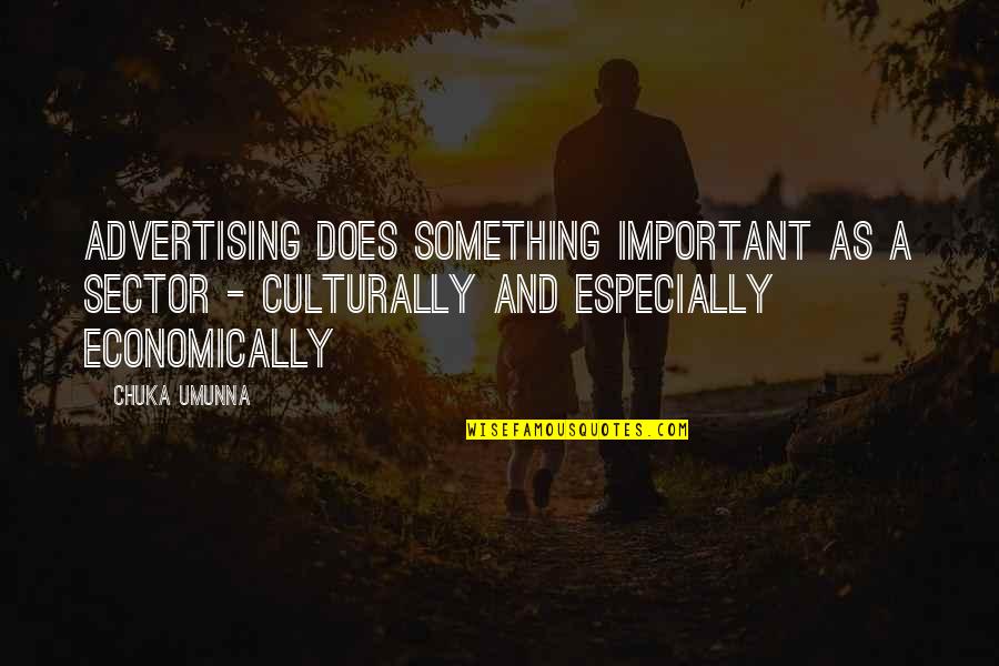 Sector Quotes By Chuka Umunna: Advertising does something important as a sector -