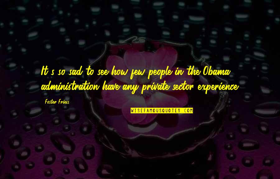 Sector Quotes By Foster Friess: It's so sad to see how few people