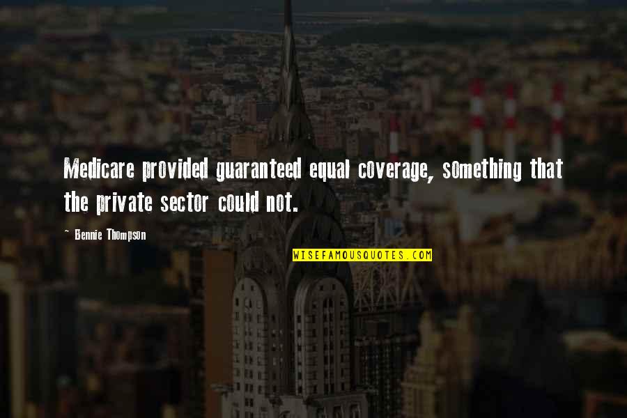 Sector's Quotes By Bennie Thompson: Medicare provided guaranteed equal coverage, something that the