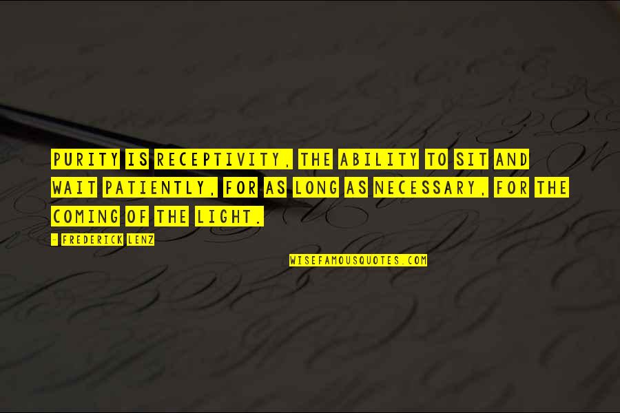 Sects Of Christianity Quotes By Frederick Lenz: Purity is receptivity, the ability to sit and Sects Of Christianity Quotes By Frederick Lenz: Purity is receptivity, the ability to sit and