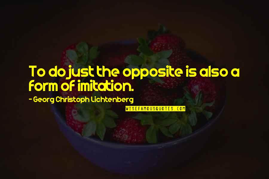 Secuencias Cristianas Quotes By Georg Christoph Lichtenberg: To do just the opposite is also a Secuencias Cristianas Quotes By Georg Christoph Lichtenberg: To do just the opposite is also a