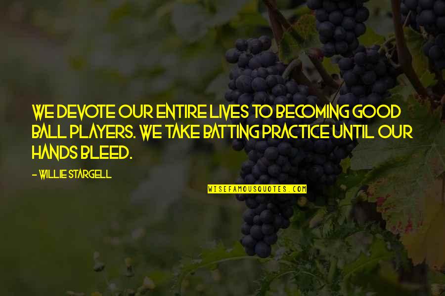 Secuestrada Cap Quotes By Willie Stargell: We devote our entire lives to becoming good Secuestrada Cap Quotes By Willie Stargell: We devote our entire lives to becoming good