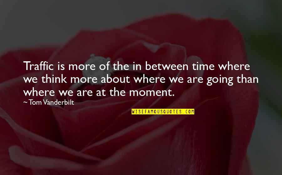 Secuestrada Y Quotes By Tom Vanderbilt: Traffic is more of the in between time Secuestrada Y Quotes By Tom Vanderbilt: Traffic is more of the in between time