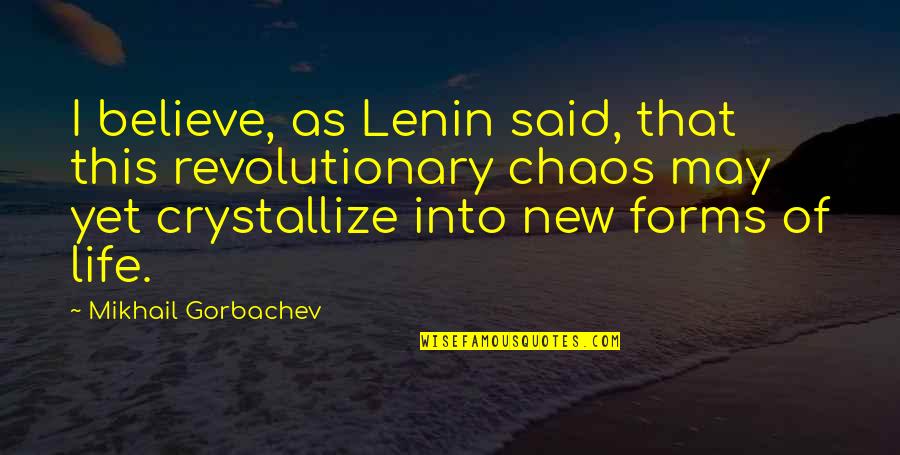 Secuestrado En Quotes By Mikhail Gorbachev: I believe, as Lenin said, that this revolutionary