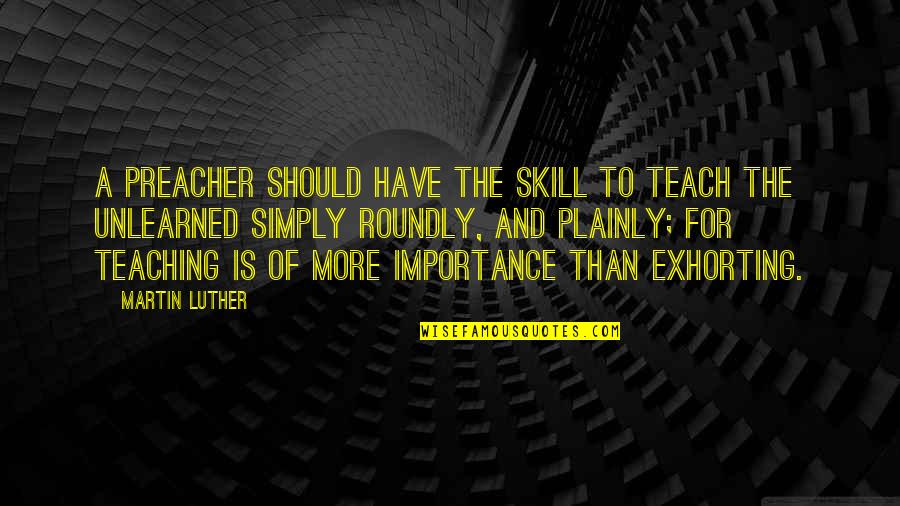 Secuestradores Quotes By Martin Luther: A preacher should have the skill to teach Secuestradores Quotes By Martin Luther: A preacher should have the skill to teach