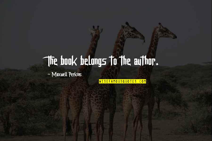 Secuestradores Quotes By Maxwell Perkins: The book belongs to the author. Secuestradores Quotes By Maxwell Perkins: The book belongs to the author.