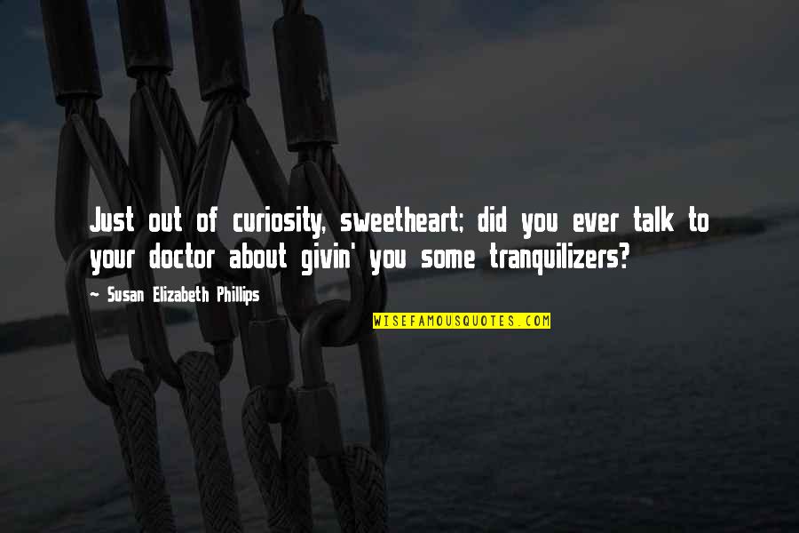 Secuestrando Quotes By Susan Elizabeth Phillips: Just out of curiosity, sweetheart; did you ever Secuestrando Quotes By Susan Elizabeth Phillips: Just out of curiosity, sweetheart; did you ever