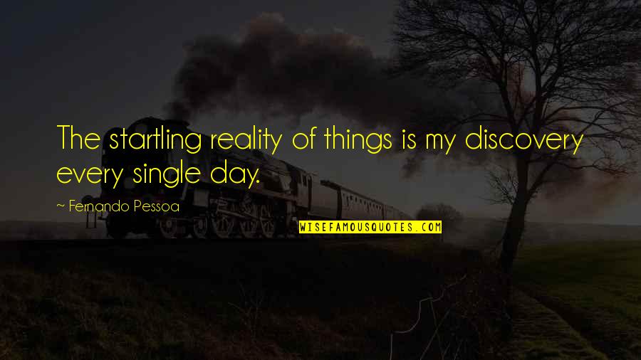 Secuestro Express Quotes By Fernando Pessoa: The startling reality of things is my discovery