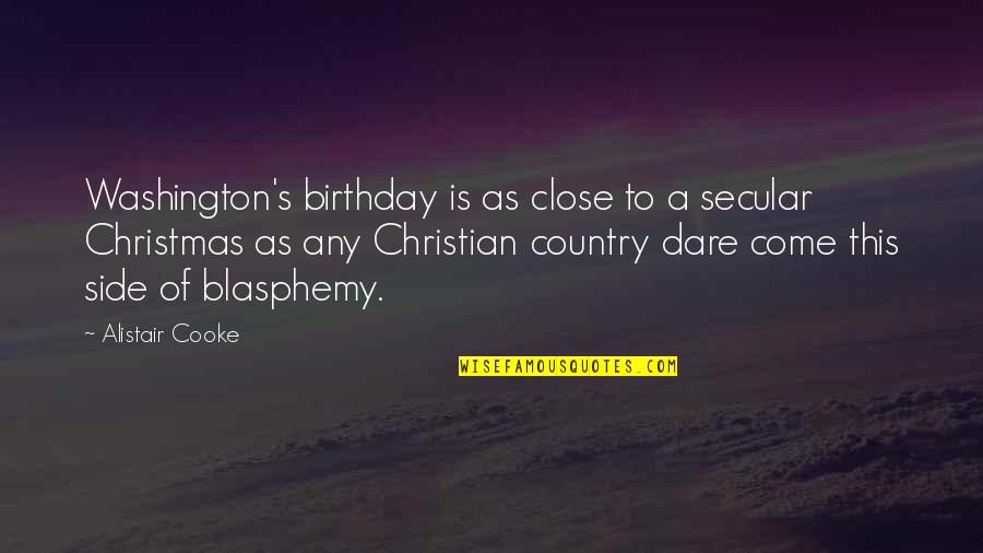 Secular Christmas Quotes By Alistair Cooke: Washington's birthday is as close to a secular